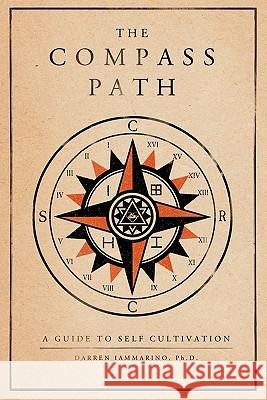 The Compass Path: A Guide to Self-Cultivation Darren Ianmmarin 9781453804049 Createspace - książka