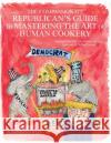 The Compassionate Republican's Guide to Mastering the Art of Human Cookery Robert Lesser 9781647531263 Urlink Print & Media, LLC