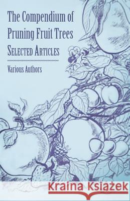The Compendium of Pruning Fruit Trees - Selected Articles Various 9781446538395 Mallock Press - książka