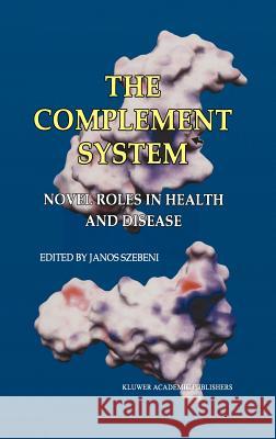 The Complement System: Novel Roles in Health and Disease Szebeni, Janos 9781402080555 Kluwer Academic Publishers - książka
