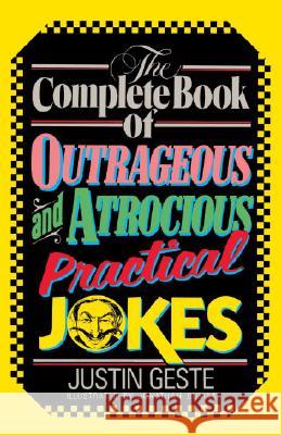 The Complete Book of Outrageous and Atrocious Practical Jokes Justin Geste Jonathan Bumas Jack Carswell 9780385230445 Doubleday Books - książka