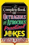 The Complete Book of Outrageous and Atrocious Practical Jokes Justin Geste Jonathan Bumas Jack Carswell 9780385230445 Doubleday Books