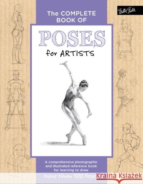 The Complete Book of Poses for Artists: A comprehensive photographic and illustrated reference book for learning to draw more than 500 poses  9781633221376 Walter Foster Publishing - książka