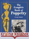 The Complete Book of Puppetry George Latshaw 9780486409528 Dover Publications