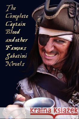 The Complete Captain Blood and Other Famous Sabatini Novels (Unabridged) - Captain Blood, Captain Blood Returns (or the Chronicles of Captain Blood), Rafael Sabatini 9781781392515 Oxford City Press - książka