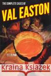 The Complete Cases of Val Easton T. T. Flynn 9781618275608 Steeger Books