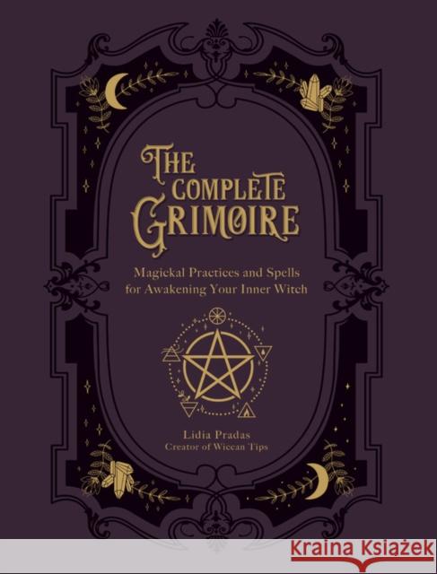The Complete Grimoire: Magickal Practices and Spells for Awakening Your Inner Witch Lidia Pradas 9781592339709 Fair Winds Press - książka