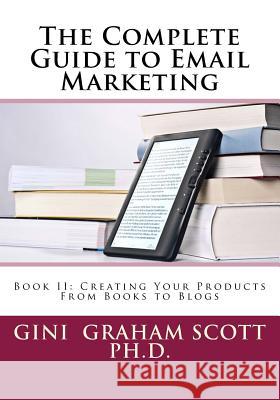 The Complete Guide to Email Marketing: Book II: Creating Your Products -- From Books to Blogs Gini Graham Scot 9781541333376 Createspace Independent Publishing Platform - książka