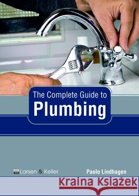 The Complete Guide to Plumbing Paolo Lindhagen 9781635497571 Larsen and Keller Education - książka