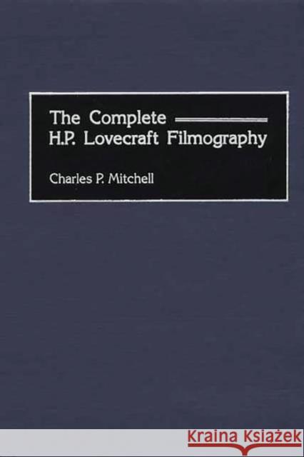The Complete H. P. Lovecraft Filmography Charles P. Mitchell 9780313316418 Greenwood Press - książka