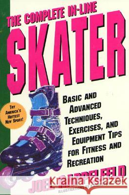 The Complete In-Line Skater: Basic and Advanced Techniques, Exercises, and Equipment Tips for Fitness and Recreation Joel Rappelfeld Kathleen M. Skelly 9780312152673 St. Martin's Press - książka