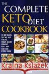 The Complete Keto Diet Cookbook: The Best Recipes That Will Help You Lose Weight, Balance Hormones, Boost Brain Health And Reverse Disease The Cod Press 9781803650470 Cod Press