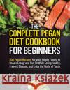 The Complete Pegan Diet Cookbook for Beginners Laura Calimeris 9781914102691 Laura Calimeris