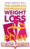 The Complete Perimenopause Weight Loss Plan Sara Harris-Hill   9781739725105 Phoenixpublications