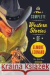 The Complete Western Stories of Elmore Leonard Elmore Leonard 9780061242922 Harper Paperbacks