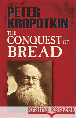 The Conquest of Bread Petr Alekseevich Kropotkin Peter Kropotkin 9780486478500 Dover Publications - książka