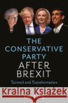 The Conservative Party After Brexit: Turmoil and Transformation Bale, Tim 9781509546015 John Wiley and Sons Ltd