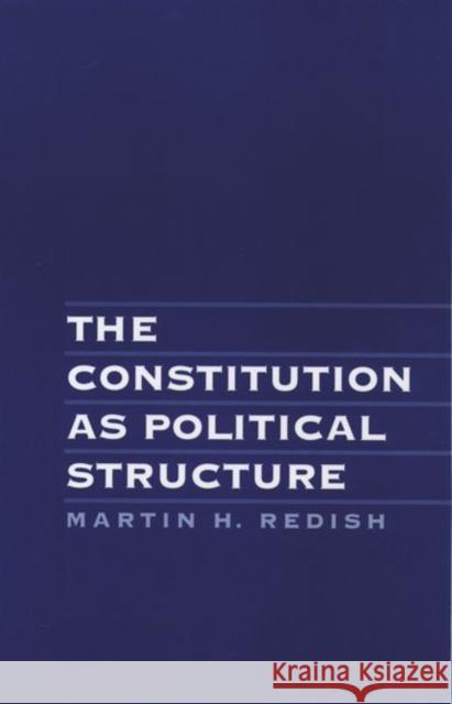 The Constitution as Political Structure Martin H. Redish 9780195070606 Oxford University Press - książka