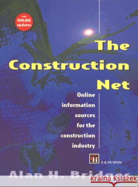 The Construction Net: Online information sources for the construction industry Bridges, Alan 9780419217800 E & FN Spon - książka