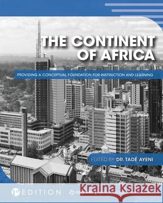 The Continent of Africa: Providing a Conceptual Foundation for Instruction and Learning Tade Ayeni 9781516528516 Cognella Academic Publishing - książka