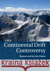 The Continental Drift Controversy: Volume 1, Wegener and the Early Debate Frankel, Henry R. 9781316616048 Cambridge University Press