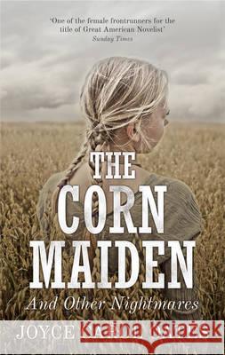The Corn Maiden : And Other Nightmares Joyce Carol Oates 9781908800220  - książka