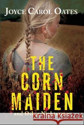 The Corn Maiden: And Other Nightmares Joyce Carol Oates 9780802155085 Mysterious Press - książka