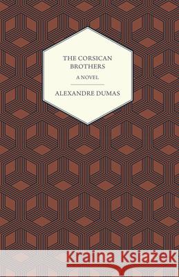 The Corsican Brothers - A Novel Alexandre Dumas 9781447469230 Cousens Press - książka