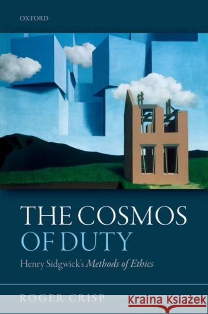 The Cosmos of Duty: Henry Sidgwick's Methods of Ethics Roger Crisp 9780198801375 Oxford University Press, USA - książka