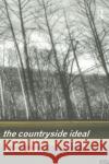 The Countryside Ideal: Anglo-American Images of Landscape Bunce, Michael 9780415104357 Routledge