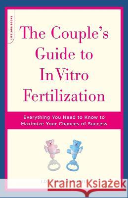 The Couple's Guide to in Vitro Fertilization: Everything You Need to Know to Maximize Your Chances of Success Liza Charlesworth 9780738208978 Da Capo Press - książka