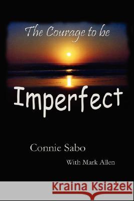 The Courage to be Imperfect Connie Sabo 9780615140544 Connie Sabo - książka