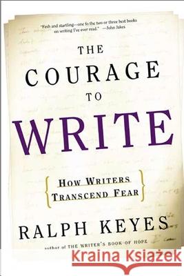 The Courage to Write: How Writers Transcend Fear Ralph Keyes 9780805074673 Henry Holt & Company Inc - książka