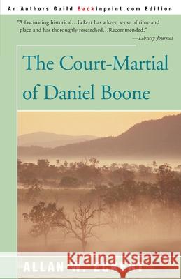 The Court-Martial of Daniel Boone Allan W. Eckert 9780595089901 Backinprint.com - książka