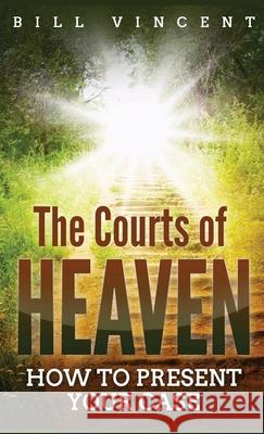 The Courts of Heaven (Pocket Size): How to Present Your Case Bill Vincent 9785646150920 Rwg Publishing - książka