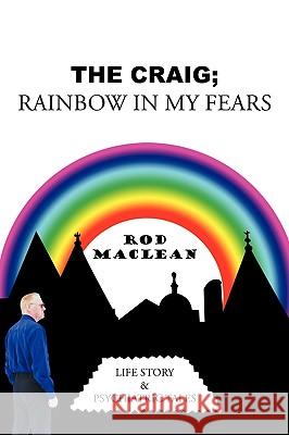 The Craig; Rainbow in My Fears: Life Story & Psychiatric Tales MacLean, Rod 9781449087999 Authorhouse - książka