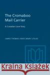 The Cromaboo Mail Carrier: A Canadian Love Story James Thomas Jones Douglas Lochhead 9781487592110 University of Toronto Press, Scholarly Publis