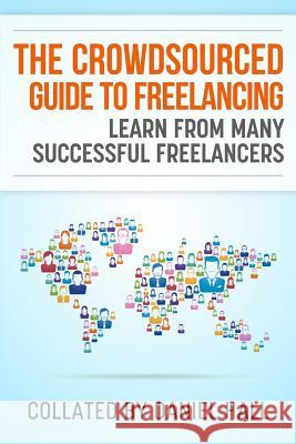 The Crowdsourced Guide To Freelancing: Learn From Many Successful Freelancers Hall, Daniel J. 9781496158086 Createspace - książka