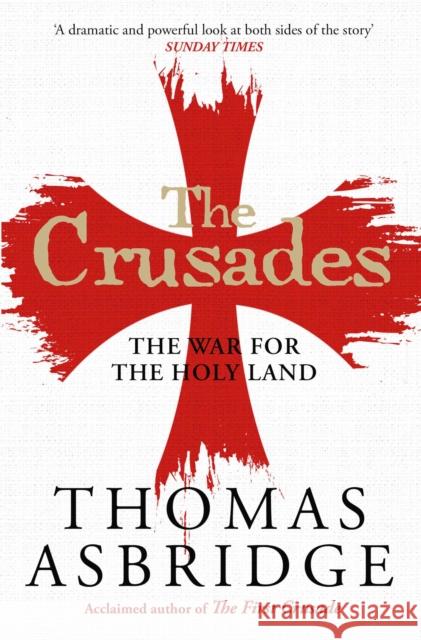 The Crusades: The War for the Holy Land Asbridge, Thomas 9781471196430 Simon & Schuster Ltd - książka