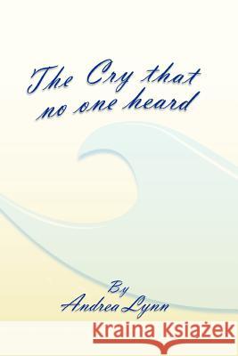 The Cry That No One Heard Andrea Lynn 9781465360250 Xlibris Corporation - książka