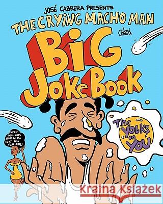 The Crying Macho Man Big Joke Book Jose Cabrera 9781456419547 Createspace - książka