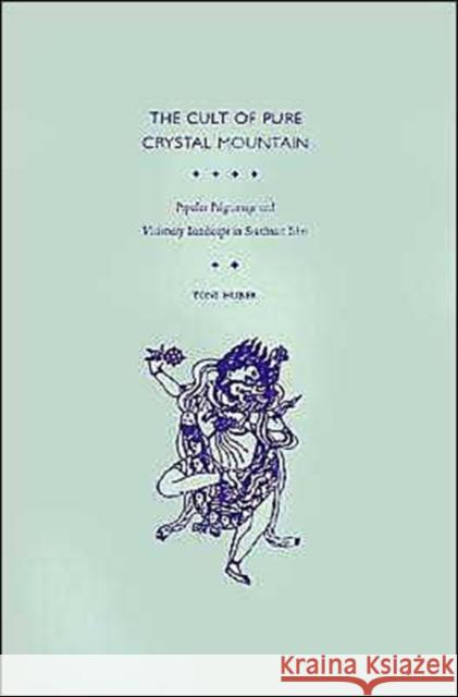 The Cult of Pure Crystal Mountain: Popular Pilgrimage and Visionary Landscape in Southeast Tibet Huber, Toni 9780195120073 Oxford University Press - książka