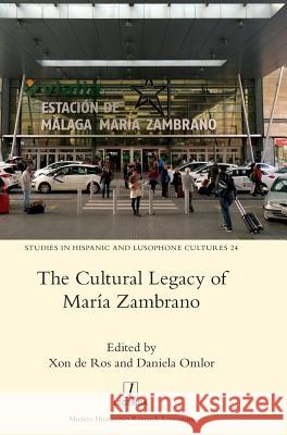 The Cultural Legacy of Maria Zambrano Xon de Ros, Daniela Omlor 9781910887202 Taylor & Francis Ltd - książka