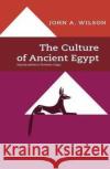 The Culture of Ancient Egypt John A. Wilson 9780226901527 University of Chicago Press