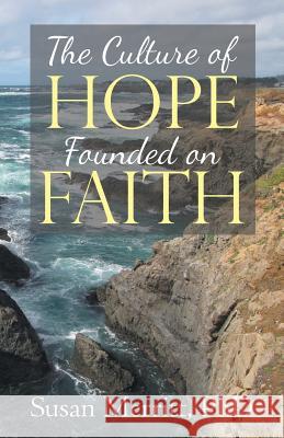 The Culture of Hope Founded on Faith Susan Merritt, PhD 9781512784220 WestBow Press - książka