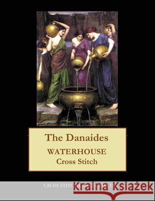 The Danaides: Waterhouse cross stitch pattern George, Kathleen 9781548559502 Createspace Independent Publishing Platform - książka