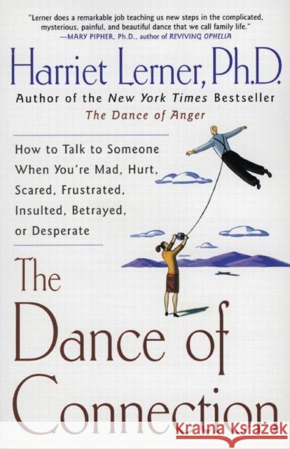 The Dance of Connection: How to Talk to Someone When You're Mad, Hurt, Scared, Frustrated, Insulted, Betrayed, or Desperate Harriet Goldhor Lerner 9780060956165 Quill - książka