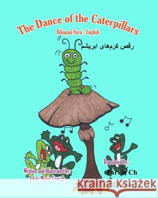 The Dance of the Caterpillars Bilingual Farsi English Adele Marie Crouch Adele Marie Crouch Parvin Ch 9781542692779 Createspace Independent Publishing Platform - książka