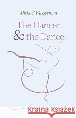 The Dancer and the Dance Michael Wasserman 9781666736014 Wipf & Stock Publishers - książka