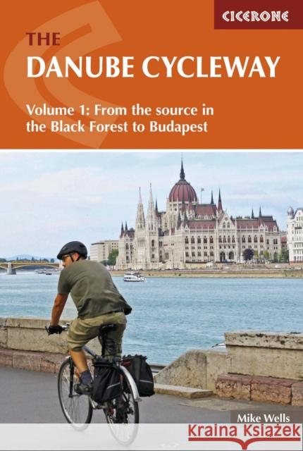 The Danube Cycleway Volume 1: From the source in the Black Forest to Budapest Mike Wells 9781852847227 Cicerone Press - książka